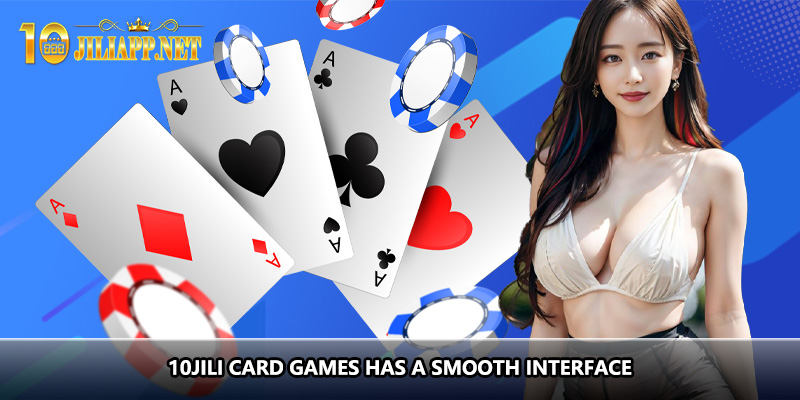 10JILI card games has a smooth interface