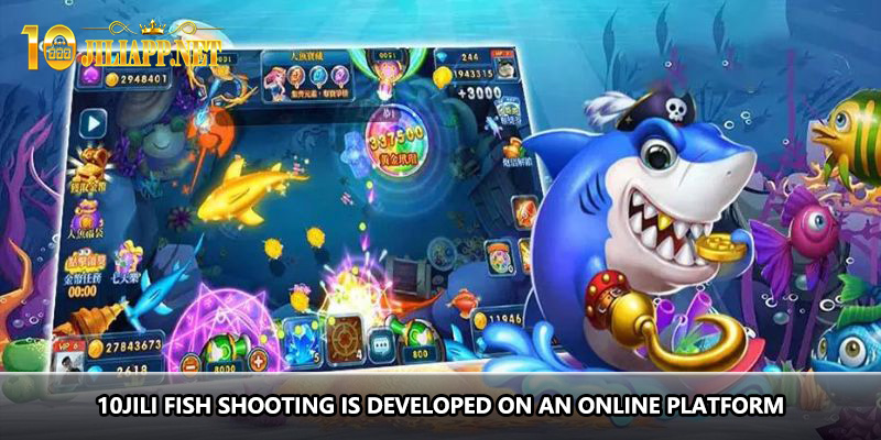 10jili fish shooting is developed on an online platform